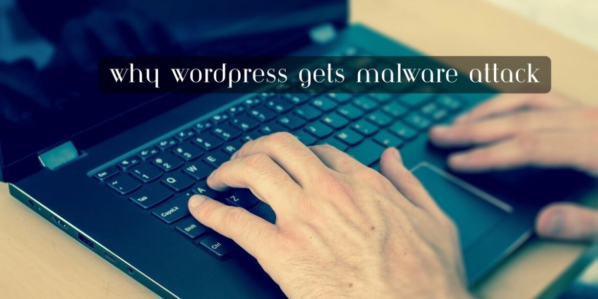 Why WordPress Gets Malware Attack
